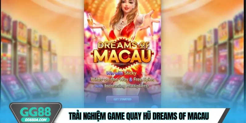 Trải nghiệm game quay hũ Dreams Of Macau
